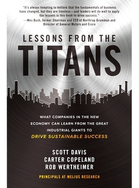Lessons from the Titans: What Companies in the New Economy Can Learn from the Great Industrial Giants to Drive Sustaina
