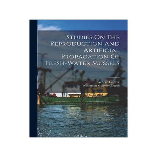 [预订]Studies On The Reproduction And Artificial Propagation Of Fresh-water Mussels 9781017858419