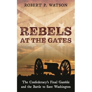 预订 Rebels at the Gates: The Confederacy’s Final Gamble and the Battle to Save Washington 兵临城下的叛军:邦联的*一搏和