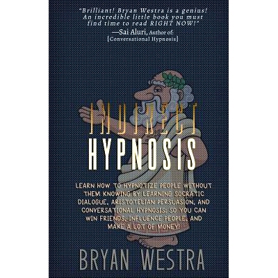 预订 Indirect Hypnosis: Learn How To Hypnotize People without them Knowing By Learning Socratic Dialogue, Aristotelian P