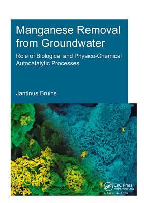 【预订】Manganese Removal from Groundwater: Role of Biological and Physico-Chemical Autocatalytic Processes