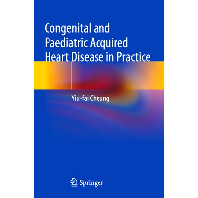预订 Congenital and Paediatric Acquired Heart Disease in Practice 先天性与儿童获得性心脏病实践: 9789819928644