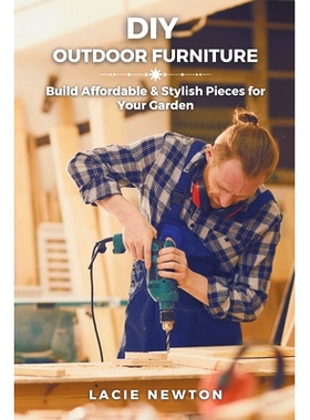 预订 DIY Outdoor Furniture: Build Affordable & Stylish Pieces for Your Garden DIY户外家具: 9798314003534