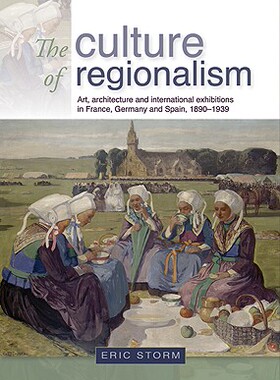 【预售】The Culture of Regionalism: Art, Architecture and International Exhibitions in France, Germany and Spain, ...