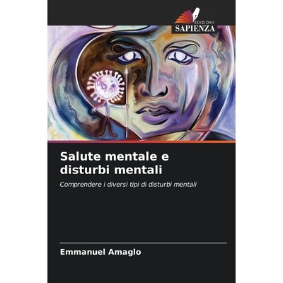 预订 Salute mentale e disturbi mentali: Comprendere i diversi tipi di disturbi mentali. DE: 9786209259418