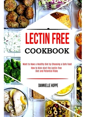 预订 Lectin Free Cookbook: How to Kick-start the Lectin-free Diet and Potential Risks (Want to Have a Healthy Diet by Ch