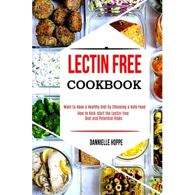 预订 Lectin Free Cookbook: How to Kick-start the Lectin-free Diet and Potential Risks (Want to Have a Healthy Diet by Ch
