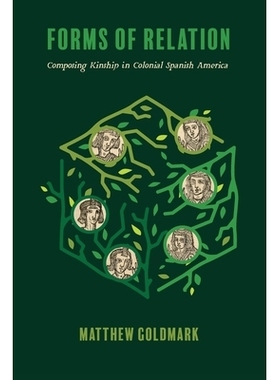 预订 Forms of Relation: Composing Kinship in Colonial Spanish America 关系的形式：在西班牙美洲殖民地构成亲属关系: 978081
