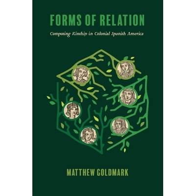 预订 Forms of Relation: Composing Kinship in Colonial Spanish America 关系的形式：在西班牙美洲殖民地构成亲属关系: 978081