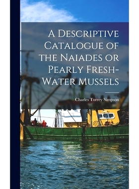 预订 A Descriptive Catalogue of the Naiades or Pearly Fresh-Water Mussels: 9781016944380