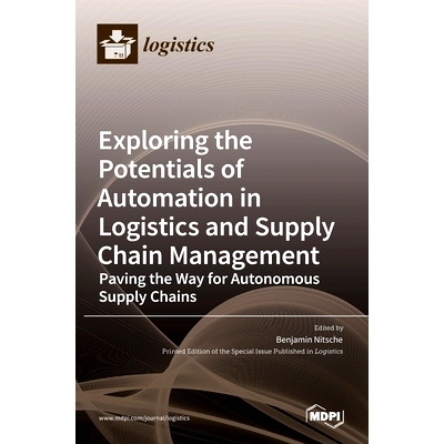 预订 Exploring the Potentials of Automation in Logistics and Supply Chain Management: Paving the Way for Autonomous Supp