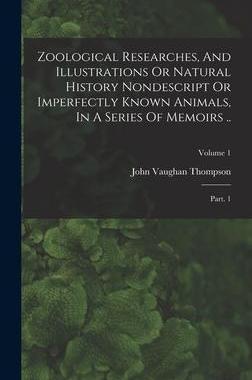 [预订]Zoological Researches, And Illustrations Or Natural History Nondescript Or Imperfectly Known Animals 9781018828435