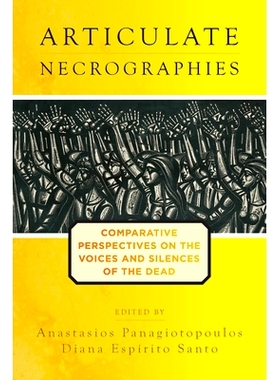 预订 ARTICULATE NECOGRAPHIES: COMPARATIVE PERSPECTIVES ON THE VOICES AND SILENCES OF THE DEAD 清晰的Necographies：关于死