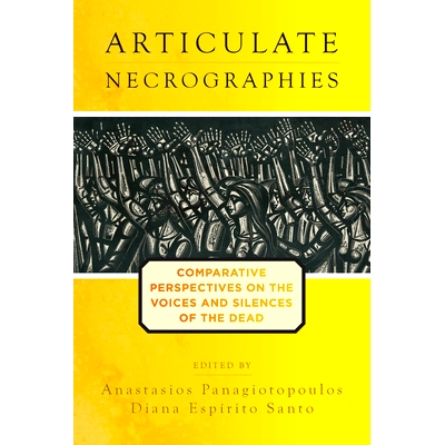 预订 ARTICULATE NECOGRAPHIES: COMPARATIVE PERSPECTIVES ON THE VOICES AND SILENCES OF THE DEAD 清晰的Necographies：关于死
