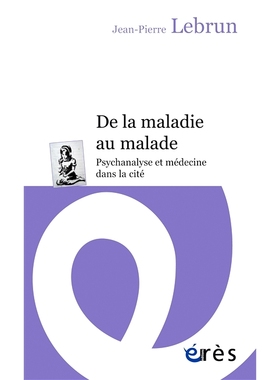 预订 De la maladie au malade : psychanalyse et médecine dans la cité 从疾病到病人：城市的精神分析和医学: 9782749256443