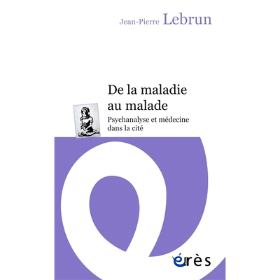 预订 De la maladie au malade : psychanalyse et médecine dans la cité 从疾病到病人：城市的精神分析和医学: 9782749256443