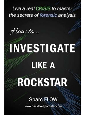 预订 How to Investigate Like a Rockstar: Live a real crisis to master the secrets of forensic analysis: 9781549527623