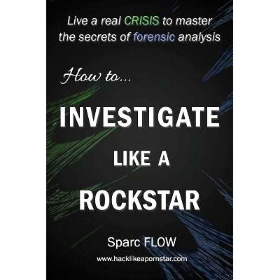 预订 How to Investigate Like a Rockstar: Live a real crisis to master the secrets of forensic analysis: 9781549527623