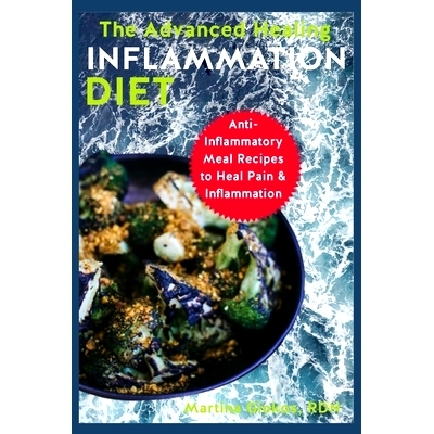 预订 The Advanced Healing Inflammation Diet: Anti-Inflammatory Meal Recipes to Heal Pain & Inflammation: 9798353530411