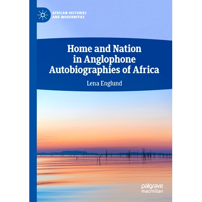 预订 Home and Nation in Anglophone Autobiographies of Africa 非洲英语自传的家与国: 9783031366352