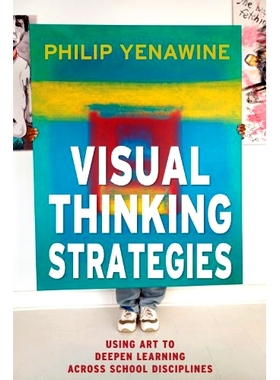 Visual Thinking Strategies: Using Art to Deepen Learning Across School Disciplines 视觉思维策略（平装）: 9781612506098