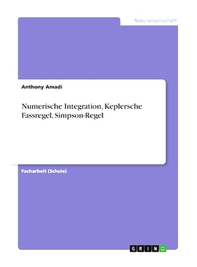 预订 Numerische Integration, Keplersche Fassregel, Simpson-Regel: 9783668797925