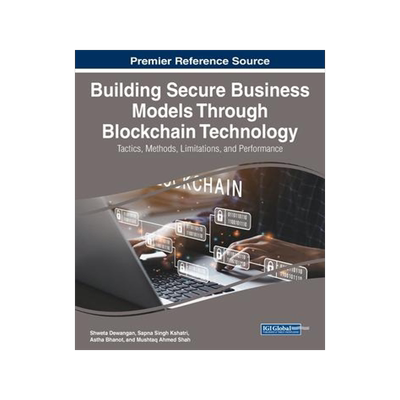 [预订]Building Secure Business Models Through Blockchain Technology: Tactics, Methods, Limitations, and Pe 9781668478080