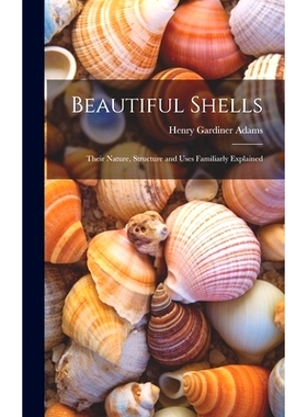 预订 Beautiful Shells: Their Nature, Structure and Uses Familiarly Explained: 9781020268793