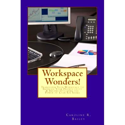 预订 Workspace Wonders!: Transform Your Workspace to Increase Your Productivity & Income Utilizing the Power of Lean Six