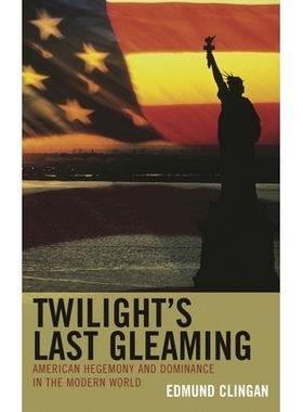 预订 Twilight’s Last Gleaming: American Hegemony and Dominance in the Modern World 回光返照：现代世界中的美国霸权与优势
