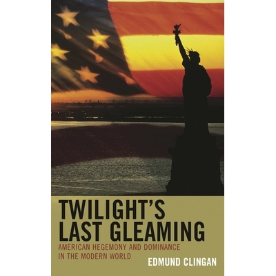 预订 Twilight’s Last Gleaming: American Hegemony and Dominance in the Modern World 回光返照：现代世界中的美国霸权与优势