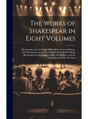 预订 The Works of Shakespear in Eight Volumes: The Genuine Text (Collated With All the Former Editions, and Then Correct