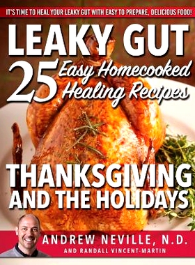 预订 Leaky Gut: 25 Easy Homecooked Healing Recipes For Thanksgiving & The Holidays: It’s Time To Heal Your Leaky Gut Wi