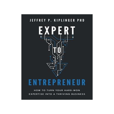 [预订]Expert to Entrepreneur: How to Turn Your Hard-Won Expertise into a Thriving Business 9781544541679