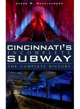 预订 Cincinnati’s Incomplete Subway: The Complete History: 9781540223975