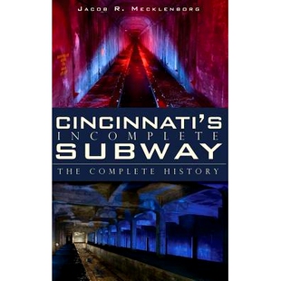 预订 Cincinnati’s Incomplete Subway: The Complete History: 9781540223975