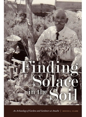 预订 Finding Solace in the Soil: An Archaeology of Gardens and Gardeners at Amache 在土壤中寻找慰藉：Amache 的花园和园丁