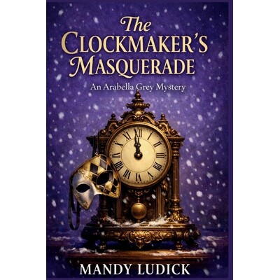 预订 The Clockmaker’s Masquerade: An Arabella Grey Mystery 9798244113709