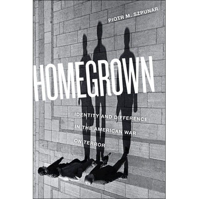 预订 Homegrown: Identity and Difference in the American War on Terror 自产自销：美国反恐战争的同一性与差异性: 9781479870