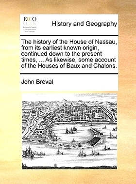 预订 The History of the House of Nassau, from Its Earliest Known Origin, Continued Down to the Present Times, ... as Lik
