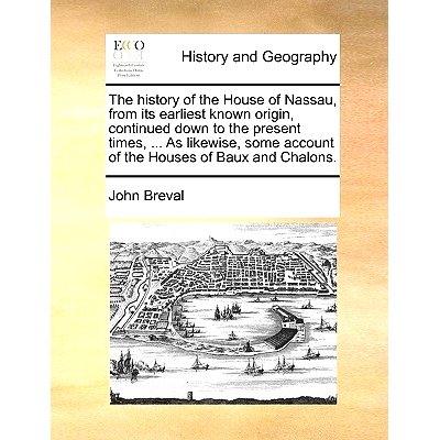 预订 The History of the House of Nassau, from Its Earliest Known Origin, Continued Down to the Present Times, ... as Lik