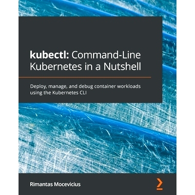 预订 kubectl: Command-Line Kubernetes in a Nutshell kubectl 命令行 Kubernetes 简而言之：使用 Kubernetes CLI 部署、管理和