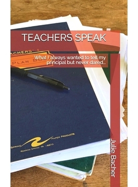 预订 Teachers Speak: What I always wanted to tell my principal but never dared...: 9781735323817