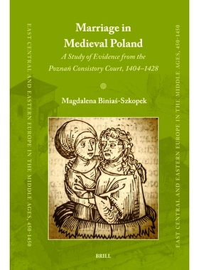 预订 Marriage in Medieval Poland: A Study of Evidence from the Poznań Consistory Court, 1404–1428 中世纪波兰的婚姻：波