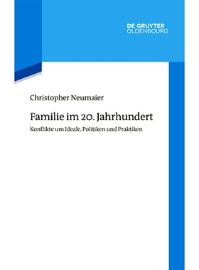 预订 Familie im 20. Jahrhundert: Konflikte um Ideale, Politiken und Praktiken 20世纪的家庭: 9783110646771