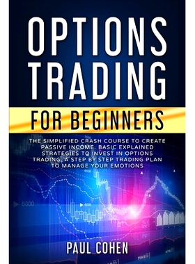 预订 Options Trading for Beginners: The Simplified Crash Course to Create Passive Income. Basic Explained Strategies to