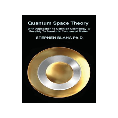 [预订]Quantum Space Theory With Application to Octonion Cosmology & Possibly To Fermionic Condensed Matter 9781737264040