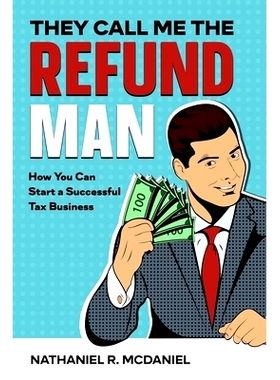 预订 They Call Me The Refund Man: How You Can Start A Successful Tax Business