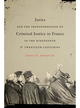 预订 Juries and the Transformation of Criminal Justice in France in the Nineteenth and Twentieth Centuries 19-20世纪法国