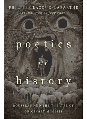 预订 Poetics of History: Rousseau and the Theater of Originary Mimesis 历史诗学：卢梭和原始模仿剧院: 9780823282340